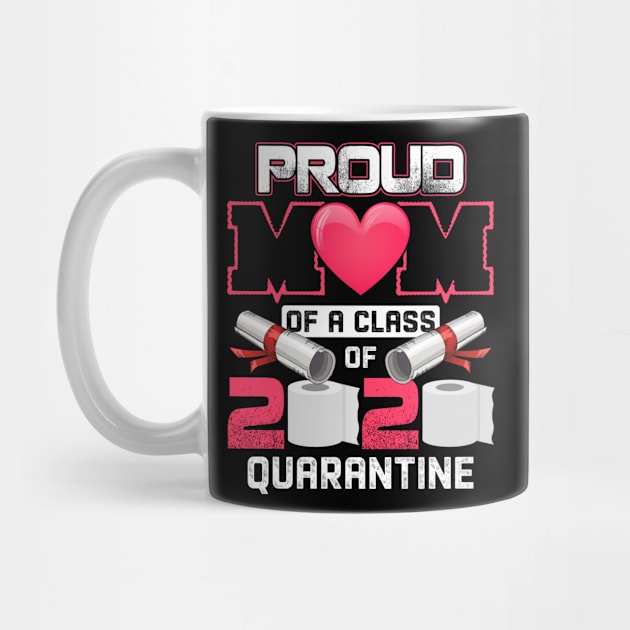 Proud Mom of A Class of 2020 Graduate Senior 2020 Quarantined Cool T-Shirt by paynegabriel